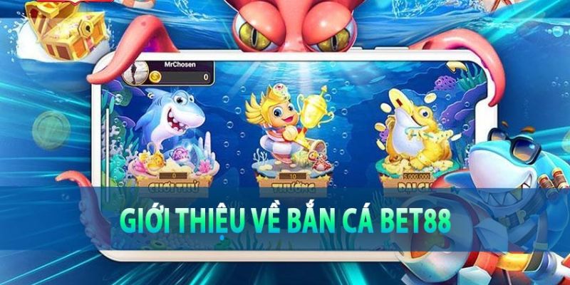 Giới thiệu đôi nét về sảnh bắn cá tại sân chơi Bet88